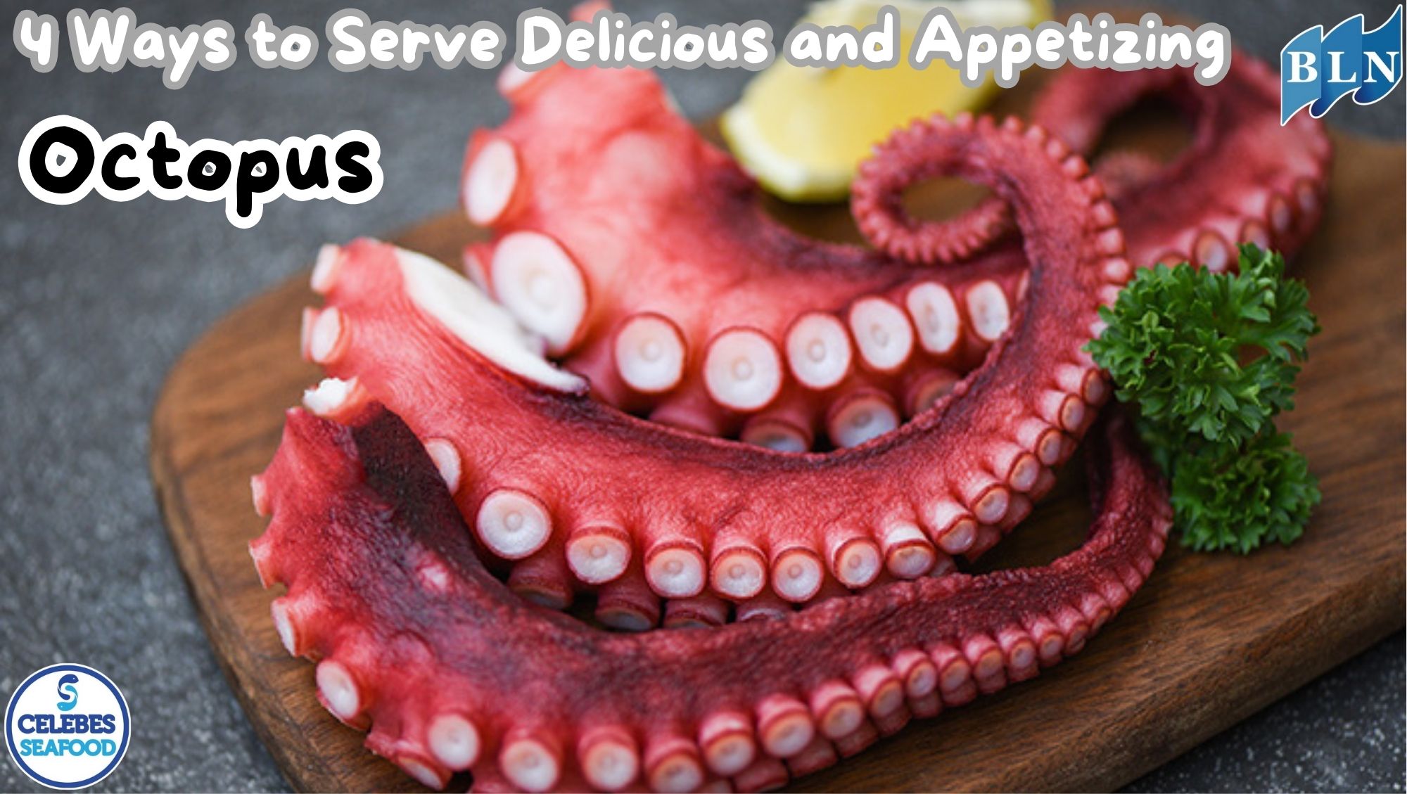 4 Ways to Serve Delicious and Appetizing Octopus